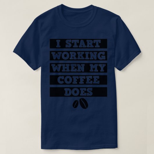 Ik begin te werken als mijn koffie zwart is 2 t-shirt (Design voorkant)
