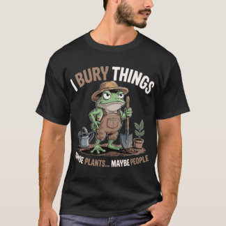 Ik Begraaf Dingen Misschien Planten Misschien Mens T-shirt