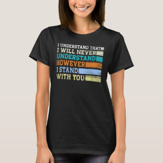 Ik begrijp dat ik het nooit zal begrijpen. t-shirt