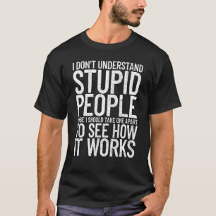Ik begrijp domme mensen niet sarcastisch t-shirt