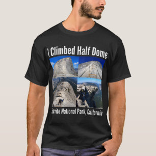 Ik beklom Half Dome, Yosemite National Park, Calif T-shirt