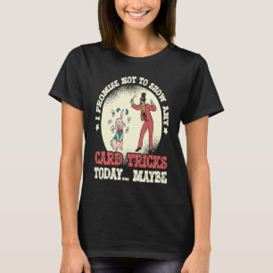 Ik beloof dat ik geen Show zal maken op de Kaart v T-shirt