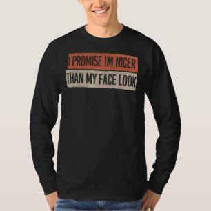 Ik beloof dat ik Nicer ben dan mijn gezicht. T-shirt