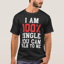 Ik Ben 100% Single Je Kan Met Me Praten Funny Dati