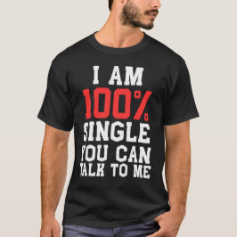 Ik Ben 100% Single Je Kan Met Me Praten Funny Dati T-shirt