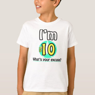 Ik ben 10. Wat is je excuus? T-shirt