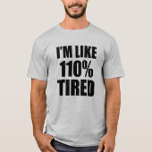Ik ben 110% getierd grappig t-shirt (Voorkant)