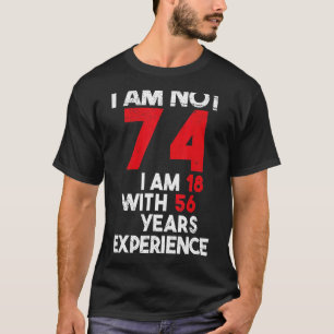 Ik ben 18 74e verjaardag 74 jaar oud. t-shirt