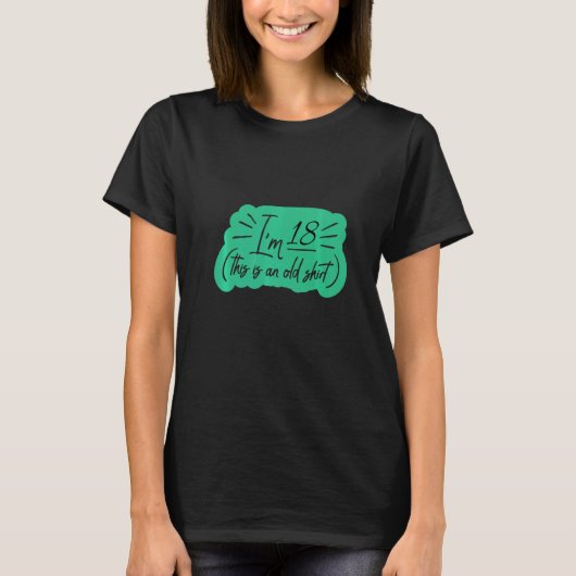 Ik ben 18. Dit is een oude dag. T-shirt (Voorkant)