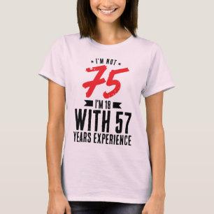 Ik ben 18 met 57 jaar ervaring 75th Birthday Cool T-shirt