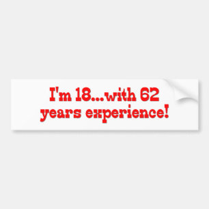 Ik ben 18 met 62 jaar ervaring bumpersticker
