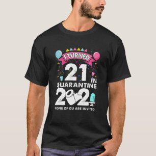 Ik ben 21 geworden in Quarantine 2021 Funny 21St B T-shirt