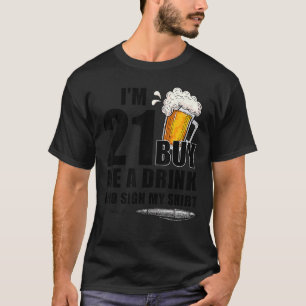 Ik ben 21 Ik koop een Drink en teken op zaterdag D T-shirt