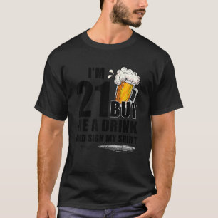 Ik ben 21 Ik koop een Drink en teken op zaterdag D T-shirt