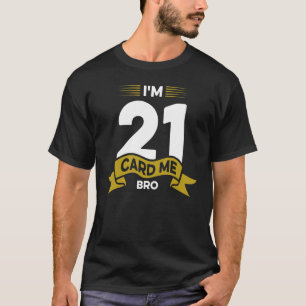Ik ben 21 Kaart Me Bro Legal 21 Jaar 21ste Verjaar T-shirt