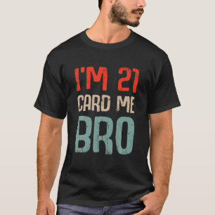 Ik ben 21 Kaart Me Bro Verjaardag Grappig 21ste Ve T-shirt