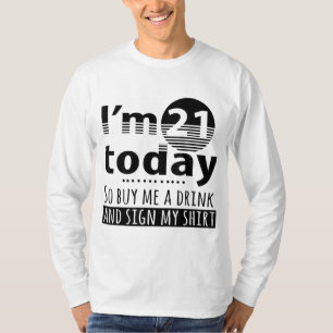 Ik ben 21 vandaag. Koop me een Drink en teken mijn T-shirt