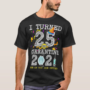 Ik ben 25 geworden in Quarantine Cute 25th Birthda T-shirt