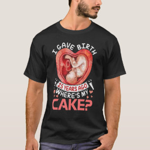 Ik ben 25 jaar geleden bevallen Happy Birthday Me  T-shirt
