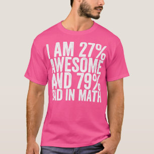 Ik ben 27 Geweldige en 79 slecht in Wiskunde T-shirt