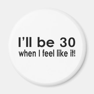 Ik ben 30 als ik er zin in heb magneet