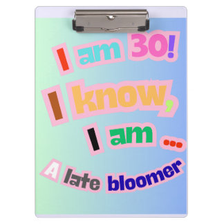 Ik ben 30, ik weet het, ik ben een late bloeier klembord