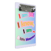 Ik ben 30, ik weet het, ik ben een late bloeier mini klembord (Schuin)