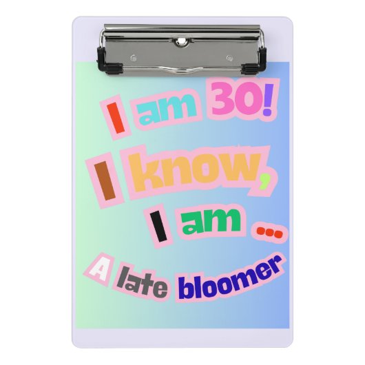 Ik ben 30, ik weet het, ik ben een late bloeier mini klembord (Voorkant)
