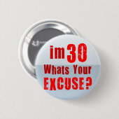 Ik ben 30, wat is je excuus? Verjaardag Ronde Button 5,7 Cm (Voorkant /achterkant)