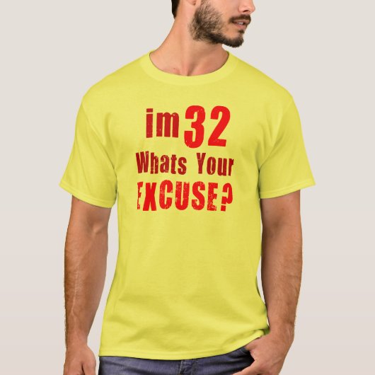 Ik ben 32, wat is je excuus? Verjaardag T-shirt (Voorkant)