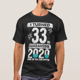 Ik ben 33 geworden in Quarantine 2020 33 jaar oud  T-shirt