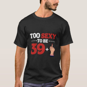 Ik ben 39 Plus 1 Middenvinger 40ste 40ste T-shirt