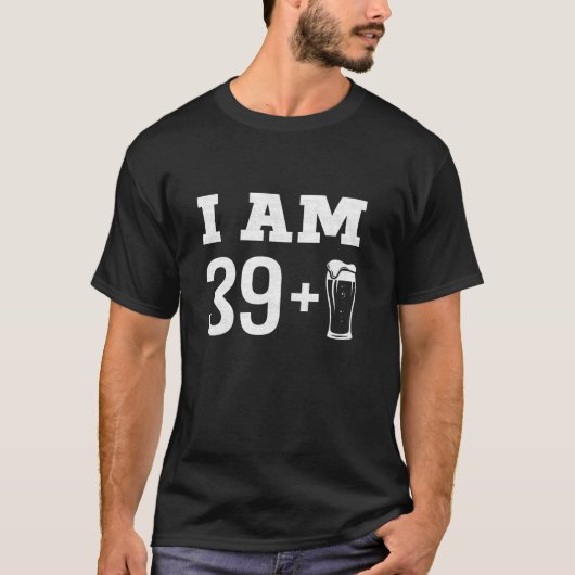 Ik ben 39 plus bier glas 40e verjaardag draaien 40 t-shirt (Voorkant)