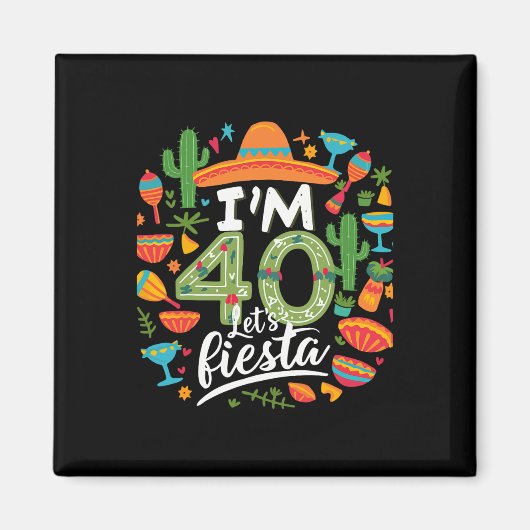 Ik ben 40 Let's Fiesta 40th Birthday Cinco De Mayo Magneet (Voorkant)