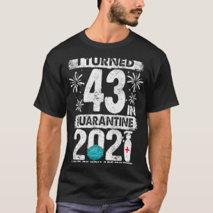 Ik ben 43 geworden in Quarantaine 2021 43 jaar oud T-shirt