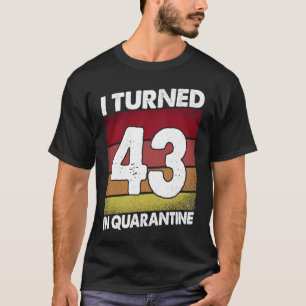 Ik ben 43 geworden in Quarantine 2020 43 jaar oud  T-shirt