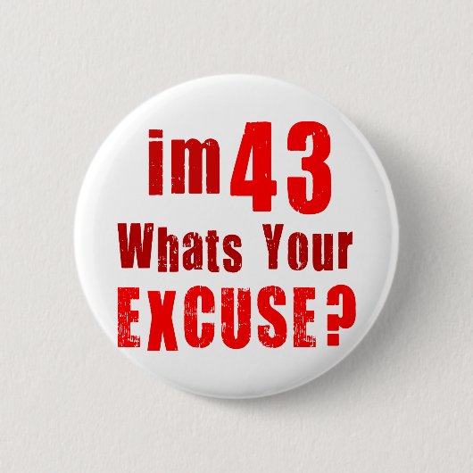 Ik ben 43, wat is je excuus? Verjaardag Ronde Button 5,7 Cm (Voorkant)