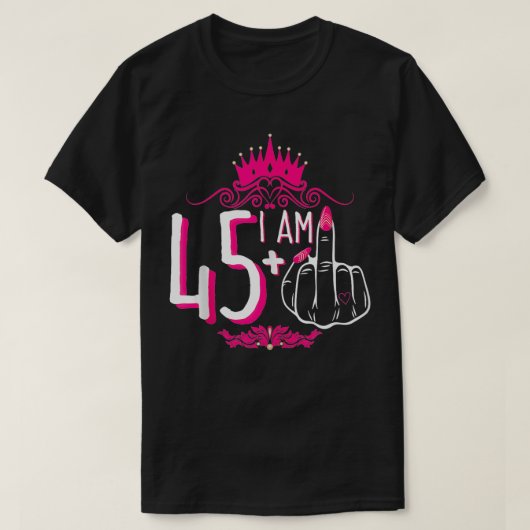 Ik ben 45 plus 1 middelvinger roze kroon vrouwen 4 t-shirt (Design voorkant)