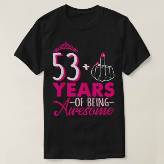 Ik ben 53 plus 1 middelvinger roze kroon 53e geboo t-shirt (Design voorkant)