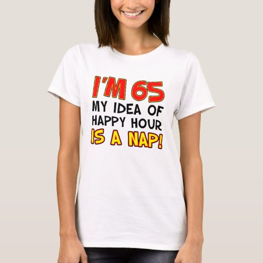 Ik ben 65 Happy Hour is Nap T-Shirt (Voorkant)