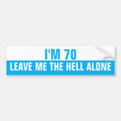 Ik ben 70 Laat me verdomme met rust, Grappig Bumpersticker (Voorkant)