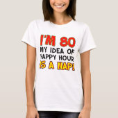 Ik ben 80 Happy Hour is Nap T-shirt (Voorkant)
