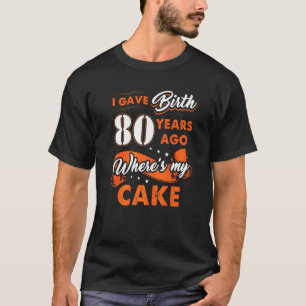 Ik ben 80 jaar geleden geboren waar mijn Cake 80 B T-shirt