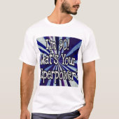 Ik ben 90 wat je superkracht is t-shirt (Voorkant)