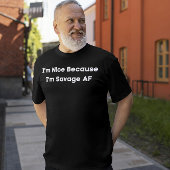 Ik ben aardig omdat ik Savage AF ben T-shirt