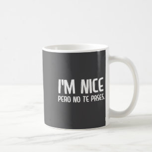 Ik ben aardig Pero No Te Pases Grappige Spaanse La Koffiemok