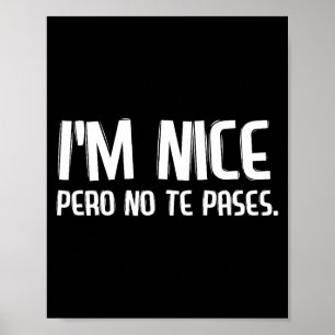 Ik ben aardig Pero No Te Pases Grappige Spaanse La Poster