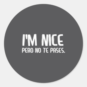 Ik ben aardig Pero No Te Pases Grappige Spaanse La Ronde Sticker