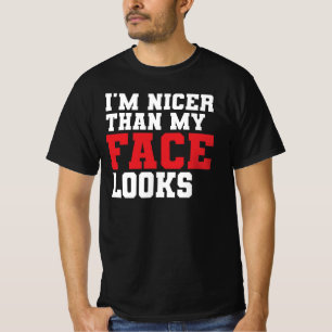 Ik ben aardiger dan mijn gezicht eruitziet t-shirt