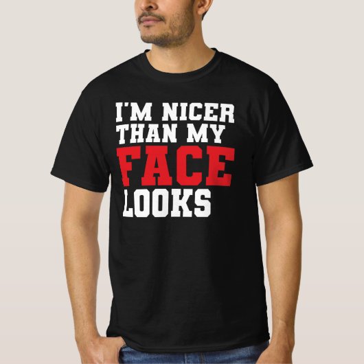 Ik ben aardiger dan mijn gezicht eruitziet t-shirt (Voorkant)